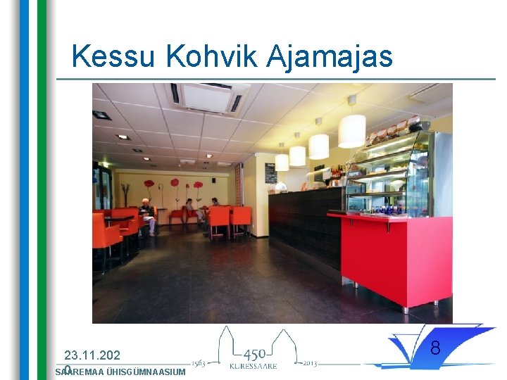 Kessu Kohvik Ajamajas 23. 11. 202 0 SAAREMAA ÜHISGÜMNAASIUM 8 Kessu Kohvik Ajamajas 23. 11. 202 0 SAAREMAA ÜHISGÜMNAASIUM 8