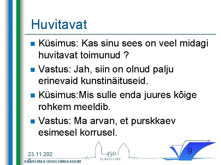 Huvitavat n n Küsimus: Kas sinu sees on veel midagi huvitavat toimunud ? Vastus: Huvitavat n n Küsimus: Kas sinu sees on veel midagi huvitavat toimunud ? Vastus: