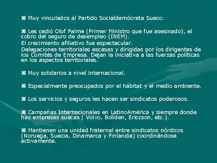Muy vinculados al Partido Socialdemócrata Sueco. Les cedió Olof Palme (Primer Ministro que Muy vinculados al Partido Socialdemócrata Sueco. Les cedió Olof Palme (Primer Ministro que