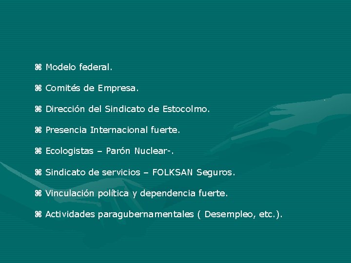 Modelo federal. Comités de Empresa. Dirección del Sindicato de Estocolmo. Presencia Internacional fuerte. Modelo federal. Comités de Empresa. Dirección del Sindicato de Estocolmo. Presencia Internacional fuerte.