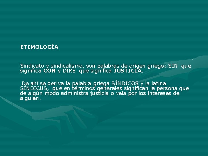ETIMOLOGÍA Sindicato y sindicalismo, son palabras de origen griego: SIN que significa CON y ETIMOLOGÍA Sindicato y sindicalismo, son palabras de origen griego: SIN que significa CON y