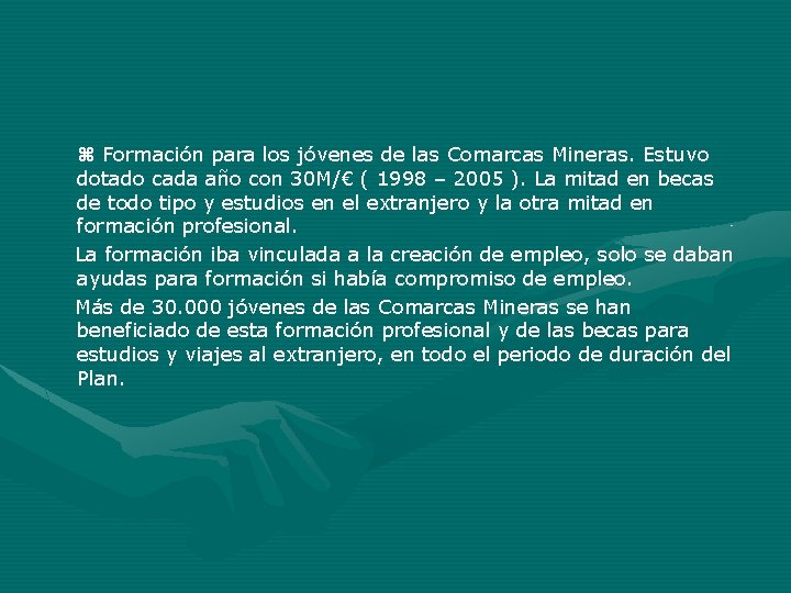 Formación para los jóvenes de las Comarcas Mineras. Estuvo dotado cada año con Formación para los jóvenes de las Comarcas Mineras. Estuvo dotado cada año con