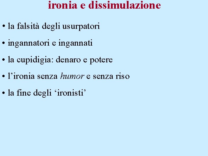 ironia e dissimulazione • la falsità degli usurpatori • ingannatori e ingannati • la