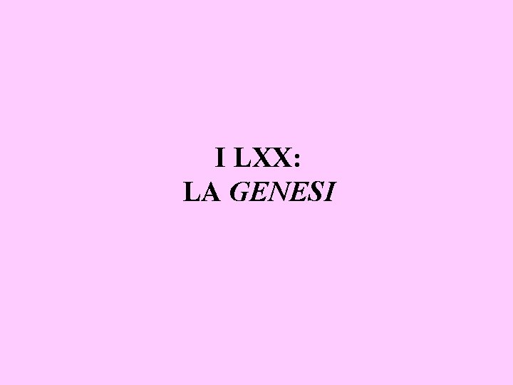 I LXX: LA GENESI 