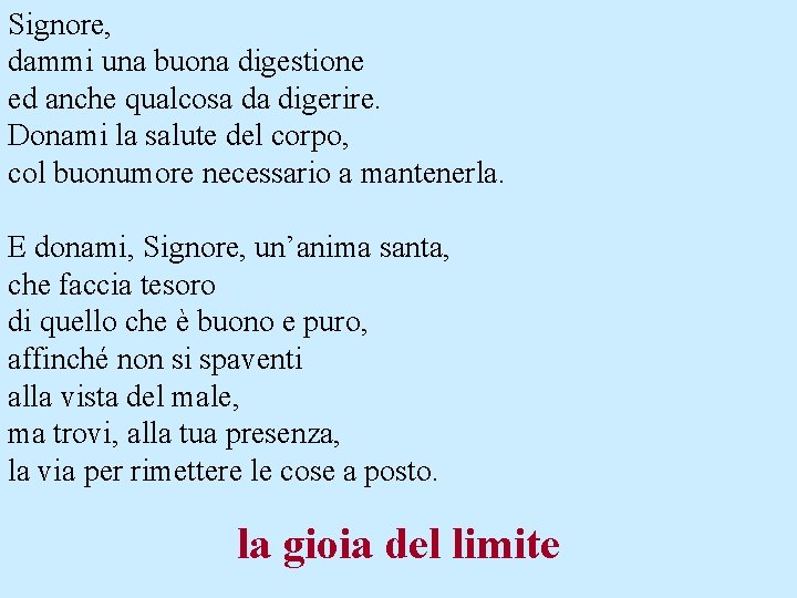 Signore, dammi una buona digestione ed anche qualcosa da digerire. Donami la salute del