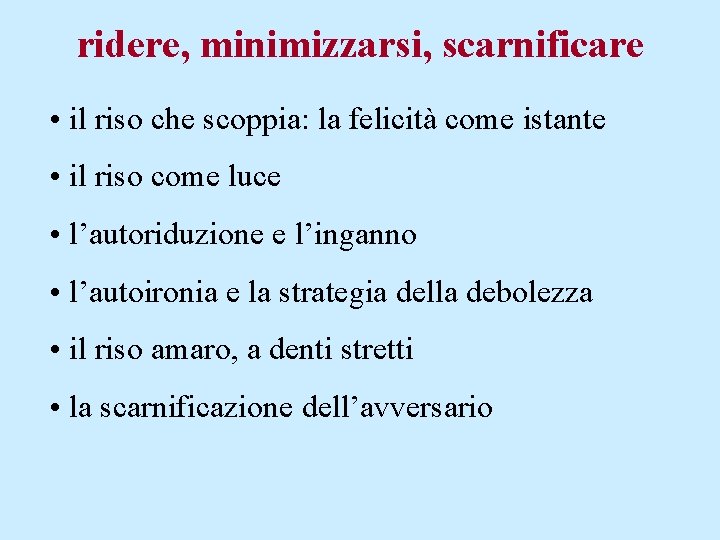 ridere, minimizzarsi, scarnificare • il riso che scoppia: la felicità come istante • il