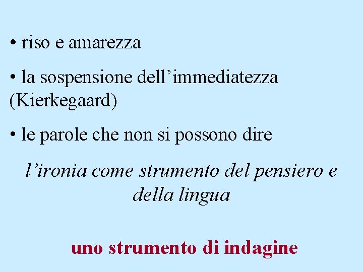  • riso e amarezza • la sospensione dell’immediatezza (Kierkegaard) • le parole che