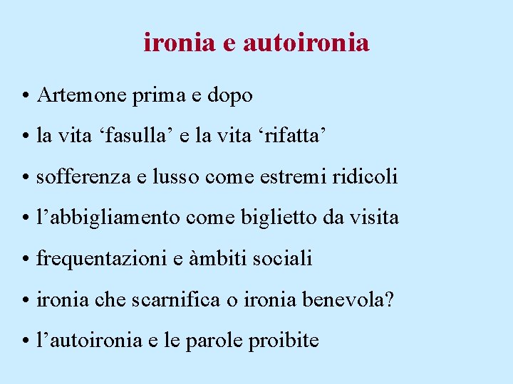 ironia e autoironia • Artemone prima e dopo • la vita ‘fasulla’ e la