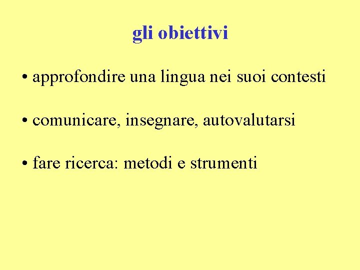 gli obiettivi • approfondire una lingua nei suoi contesti • comunicare, insegnare, autovalutarsi •