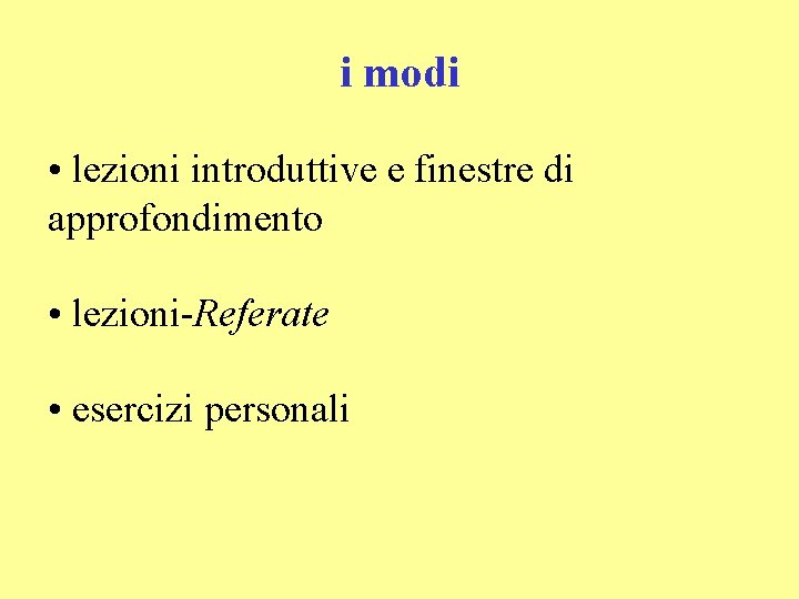 i modi • lezioni introduttive e finestre di approfondimento • lezioni-Referate • esercizi personali