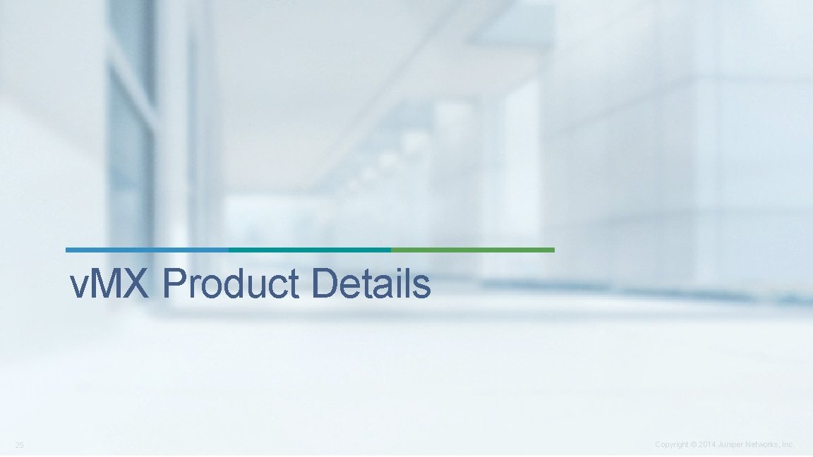 v. MX Product Details 25 Copyright © 2014 Juniper Networks, Inc. v. MX Product Details 25 Copyright © 2014 Juniper Networks, Inc.