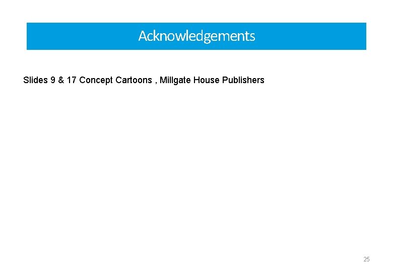 Acknowledgements Slides 9 & 17 Concept Cartoons , Millgate House Publishers 25 