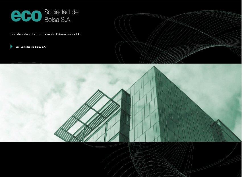 Introducción a los Contratos de Futuros Sobre Oro Eco Sociedad de Bolsa S. A.