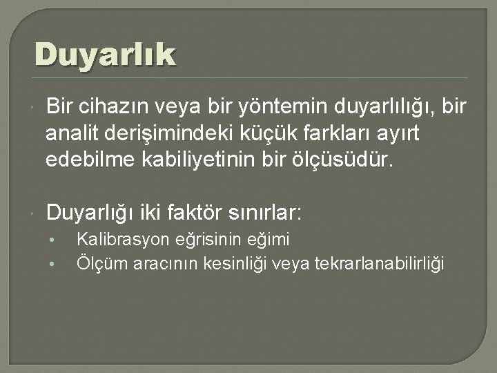 Duyarlık Bir cihazın veya bir yöntemin duyarlılığı, bir analit derişimindeki küçük farkları ayırt edebilme