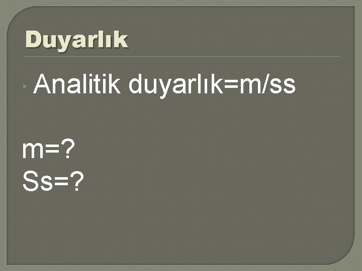 Duyarlık Analitik m=? Ss=? duyarlık=m/ss 