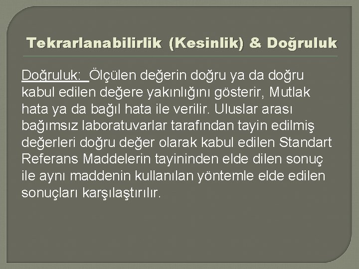 Tekrarlanabilirlik (Kesinlik) & Doğruluk: Ölçülen değerin doğru ya da doğru kabul edilen değere yakınlığını