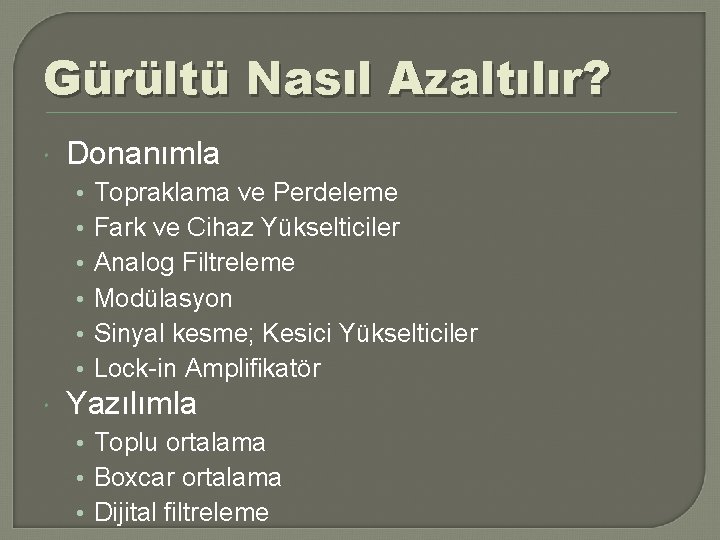 Gürültü Nasıl Azaltılır? Donanımla • • • Topraklama ve Perdeleme Fark ve Cihaz Yükselticiler