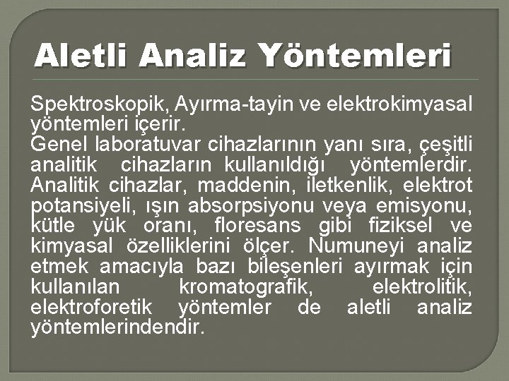 Aletli Analiz Yöntemleri Spektroskopik, Ayırma-tayin ve elektrokimyasal yöntemleri içerir. Genel laboratuvar cihazlarının yanı sıra,
