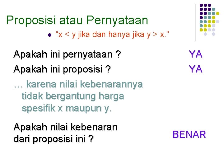 Proposisi atau Pernyataan l “x < y jika dan hanya jika y > x.