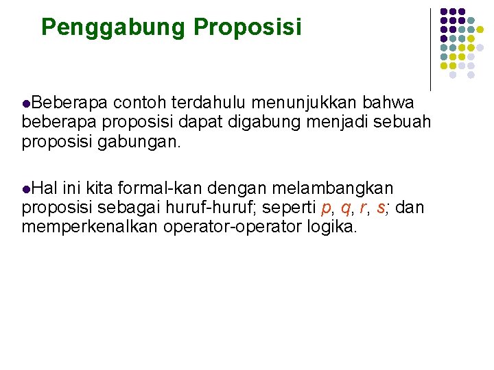 Penggabung Proposisi l. Beberapa contoh terdahulu menunjukkan bahwa beberapa proposisi dapat digabung menjadi sebuah