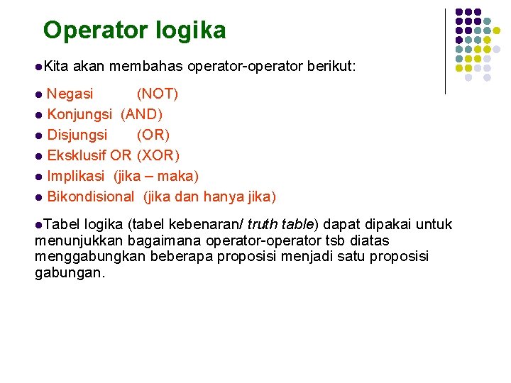 Operator logika l. Kita akan membahas operator-operator berikut: Negasi (NOT) l Konjungsi (AND) l