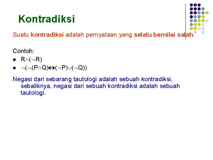 Kontradiksi Suatu kontradiksi adalah pernyataan yang selalu bernilai salah. Contoh: l R ( R)