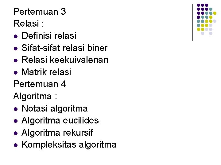 Pertemuan 3 Relasi : l Definisi relasi l Sifat-sifat relasi biner l Relasi keekuivalenan