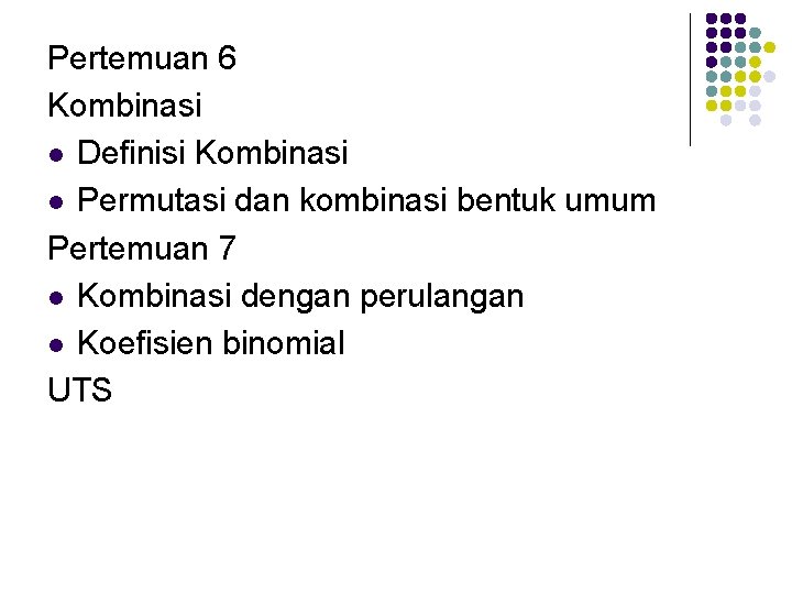 Pertemuan 6 Kombinasi l Definisi Kombinasi l Permutasi dan kombinasi bentuk umum Pertemuan 7