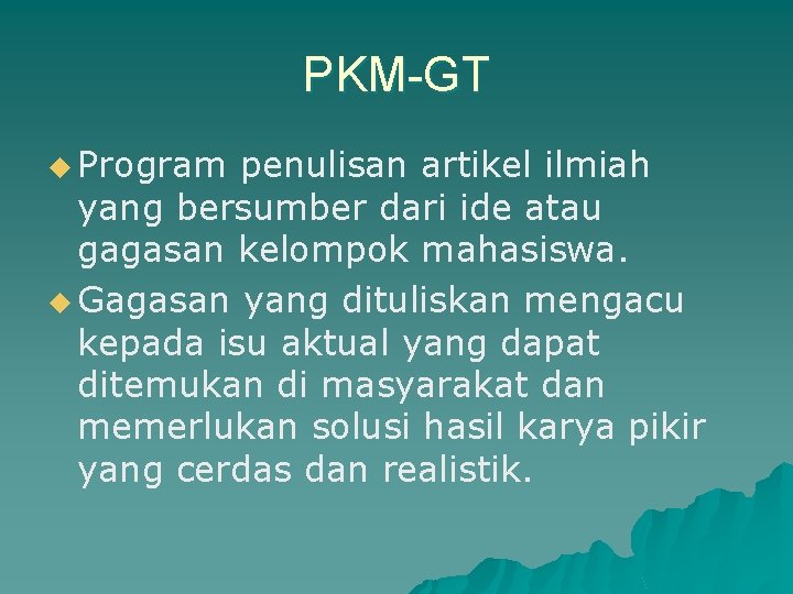 PKM-GT u Program penulisan artikel ilmiah yang bersumber dari ide atau gagasan kelompok mahasiswa.