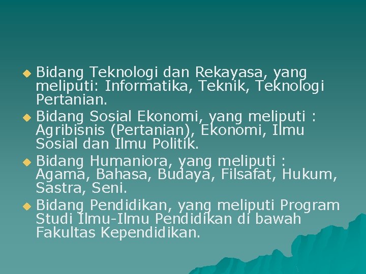 Bidang Teknologi dan Rekayasa, yang meliputi: Informatika, Teknik, Teknologi Pertanian. u Bidang Sosial Ekonomi,