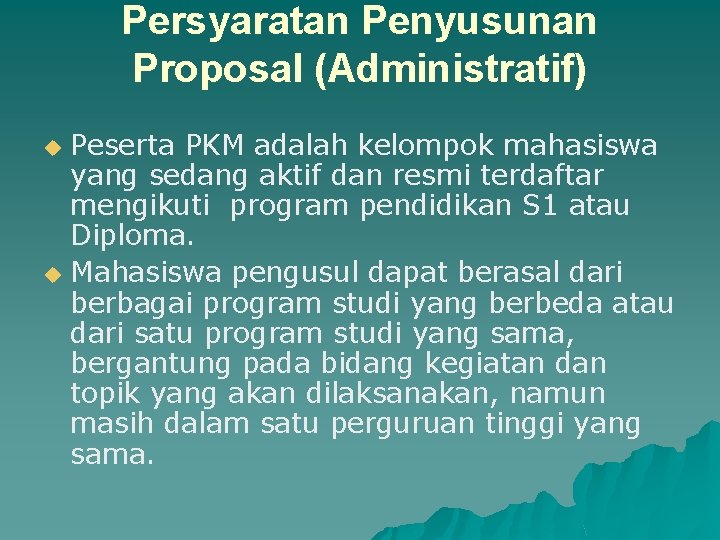 Persyaratan Penyusunan Proposal (Administratif) Peserta PKM adalah kelompok mahasiswa yang sedang aktif dan resmi