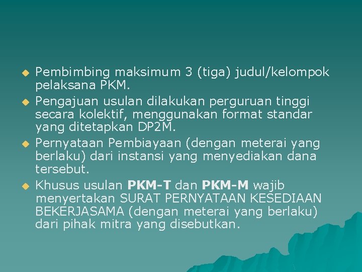 u u Pembimbing maksimum 3 (tiga) judul/kelompok pelaksana PKM. Pengajuan usulan dilakukan perguruan tinggi