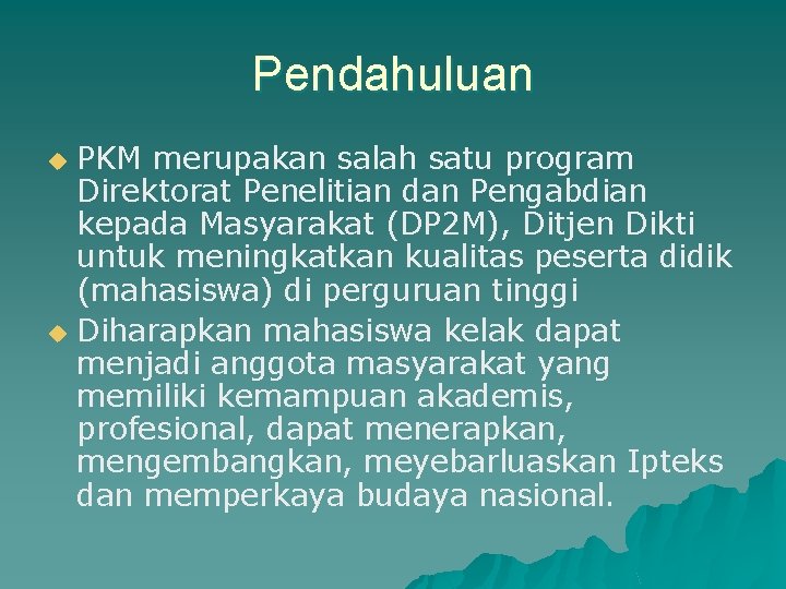 Pendahuluan PKM merupakan salah satu program Direktorat Penelitian dan Pengabdian kepada Masyarakat (DP 2