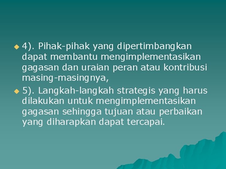 4). Pihak-pihak yang dipertimbangkan dapat membantu mengimplementasikan gagasan dan uraian peran atau kontribusi masing-masingnya,