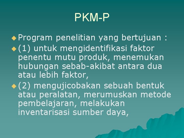 PKM-P u Program penelitian yang bertujuan : u (1) untuk mengidentifikasi faktor penentu mutu