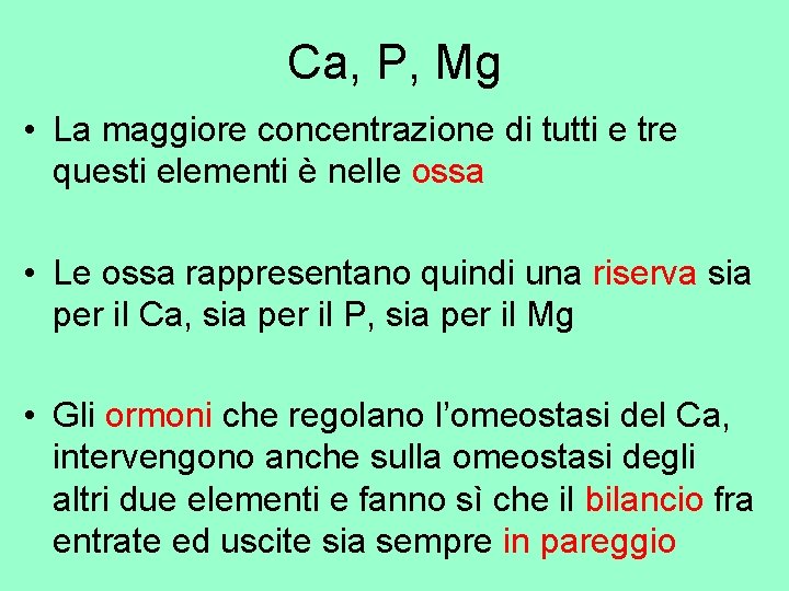 Ca, P, Mg • La maggiore concentrazione di tutti e tre questi elementi è