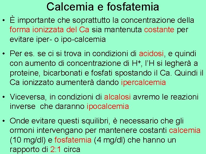 Calcemia e fosfatemia • È importante che soprattutto la concentrazione della forma ionizzata del