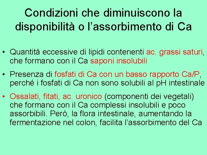 Condizioni che diminuiscono la disponibilità o l’assorbimento di Ca • Quantità eccessive di lipidi