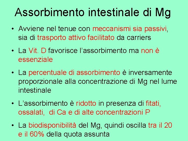 Assorbimento intestinale di Mg • Avviene nel tenue con meccanismi sia passivi, sia di