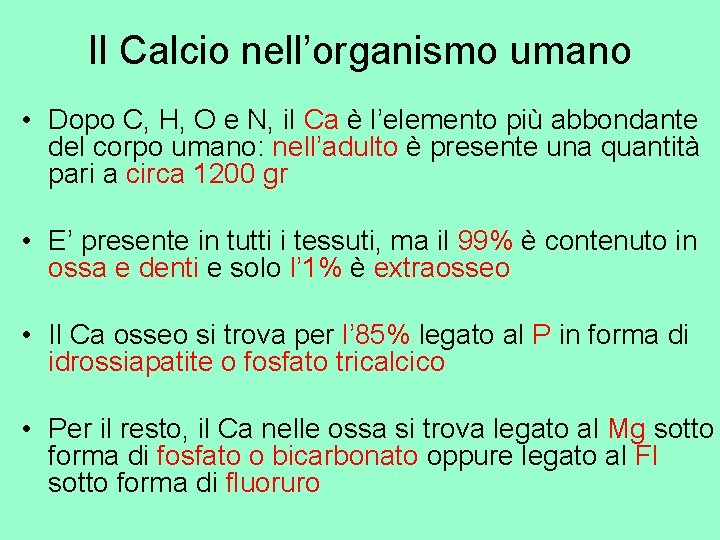 Il Calcio nell’organismo umano • Dopo C, H, O e N, il Ca è