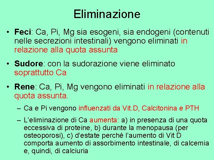 Eliminazione • Feci: Ca, Pi, Mg sia esogeni, sia endogeni (contenuti nelle secrezioni intestinali)