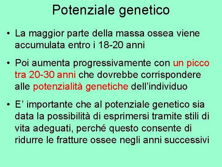 Potenziale genetico • La maggior parte della massa ossea viene accumulata entro i 18