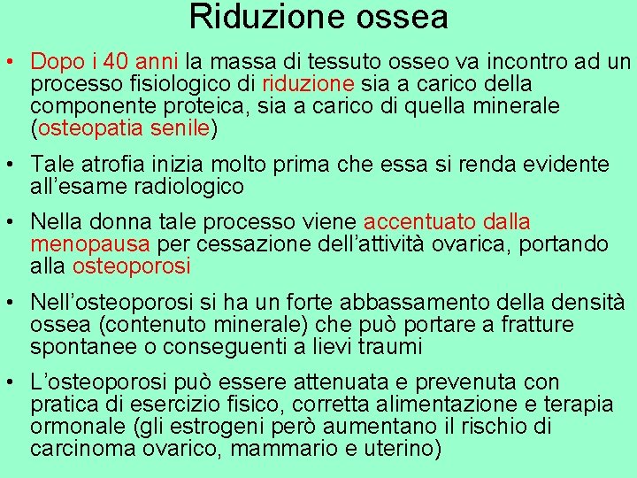 Riduzione ossea • Dopo i 40 anni la massa di tessuto osseo va incontro