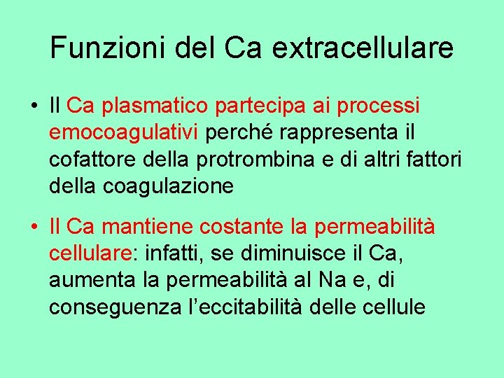 Funzioni del Ca extracellulare • Il Ca plasmatico partecipa ai processi emocoagulativi perché rappresenta