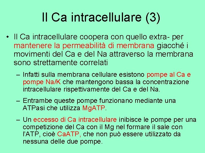 Il Ca intracellulare (3) • Il Ca intracellulare coopera con quello extra- per mantenere