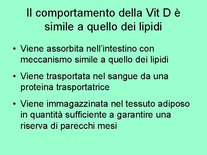 Il comportamento della Vit D è simile a quello dei lipidi • Viene assorbita