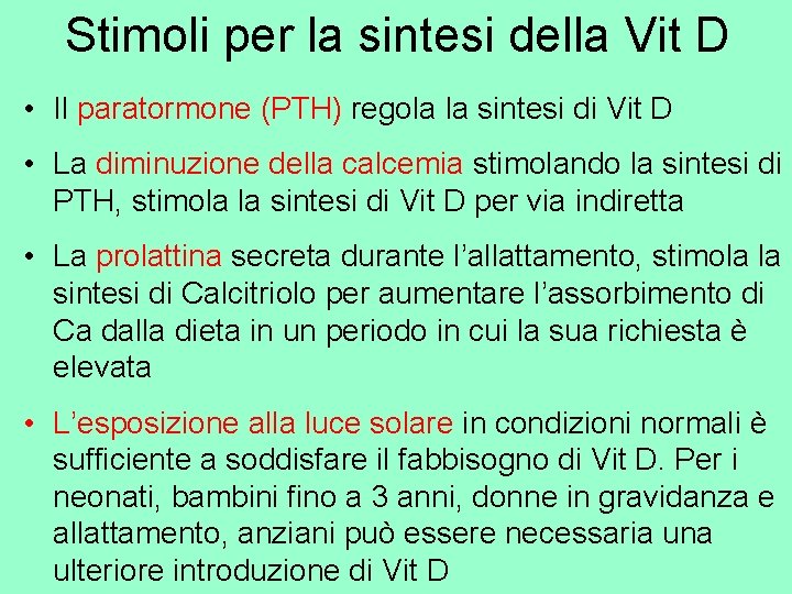 Stimoli per la sintesi della Vit D • Il paratormone (PTH) regola la sintesi