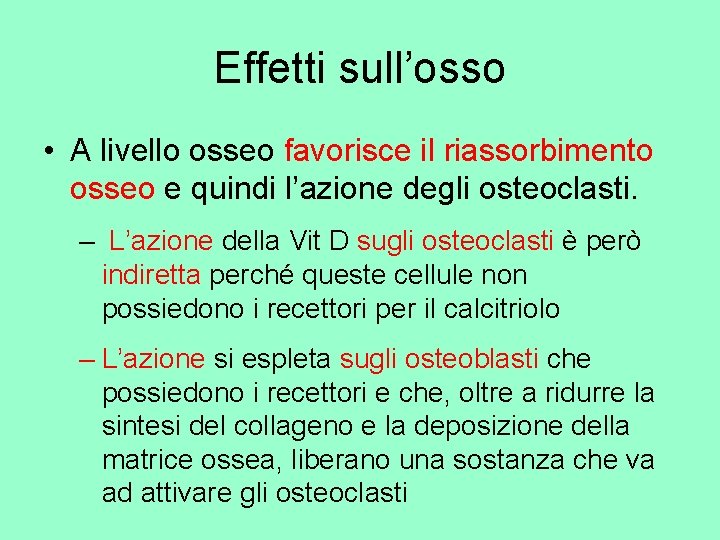 Effetti sull’osso • A livello osseo favorisce il riassorbimento osseo e quindi l’azione degli