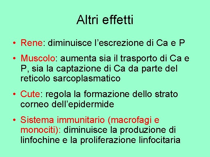 Altri effetti • Rene: diminuisce l’escrezione di Ca e P • Muscolo: aumenta sia