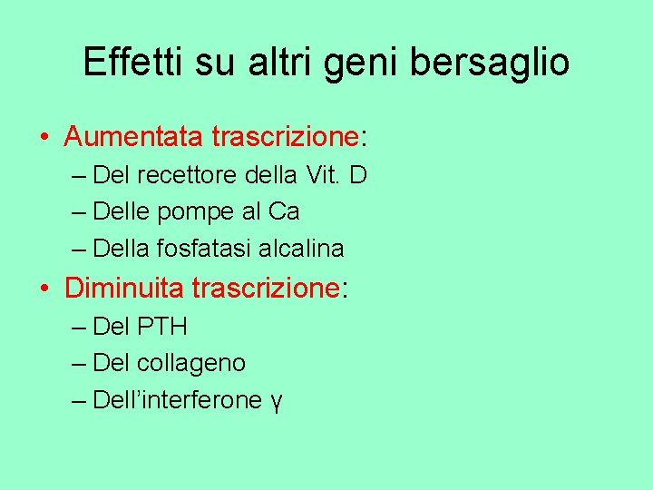 Effetti su altri geni bersaglio • Aumentata trascrizione: – Del recettore della Vit. D